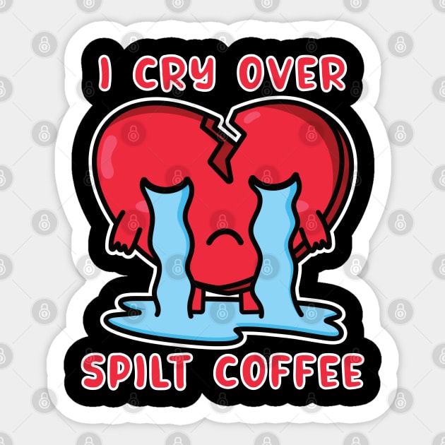 I Cry Over Spilt Coffee Sticker by DPattonPD